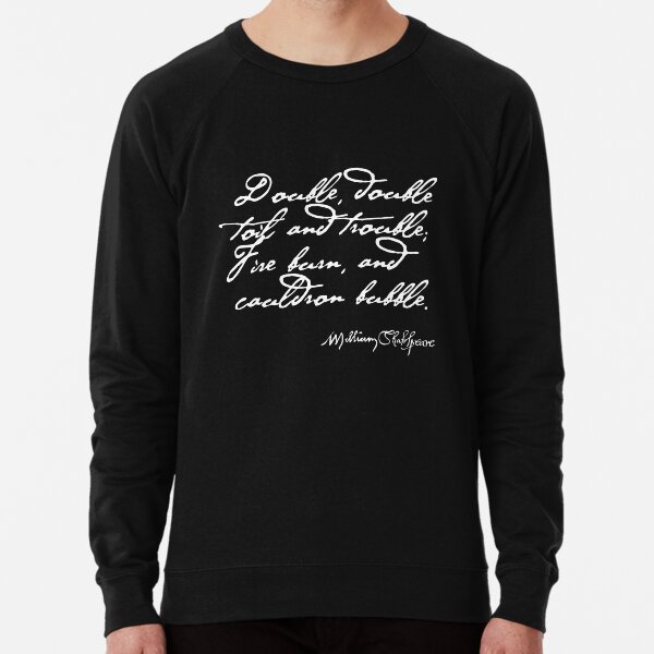 Double, double, toil and trouble Macbeth Shakespeare Quote (Light Version) Lightweight Sweatshirt