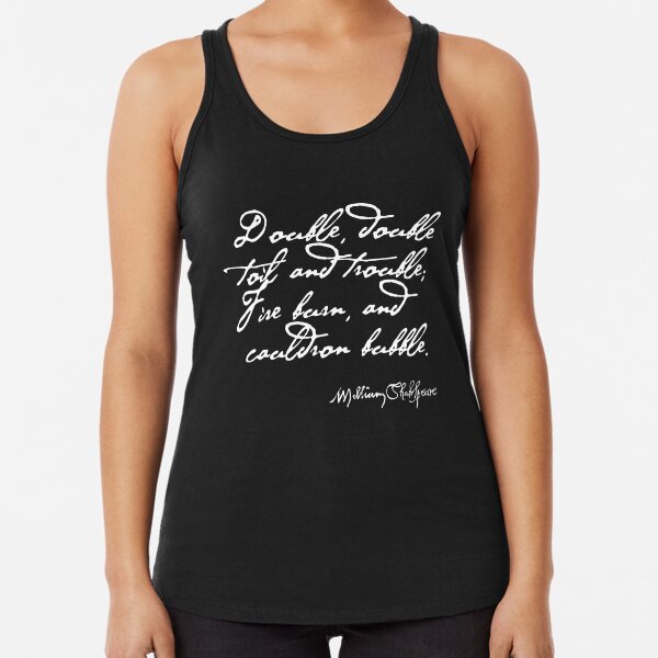 Double, double, toil and trouble Macbeth Shakespeare Quote (Light Version) Racerback Tank Top