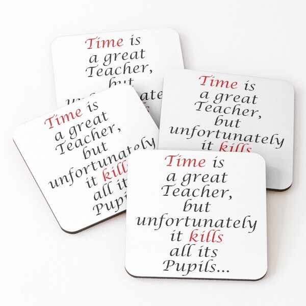 Item preview, Time is a great Teacher, but unfortunately it Kills all its Pupils.  Quote designed and sold by azule1.