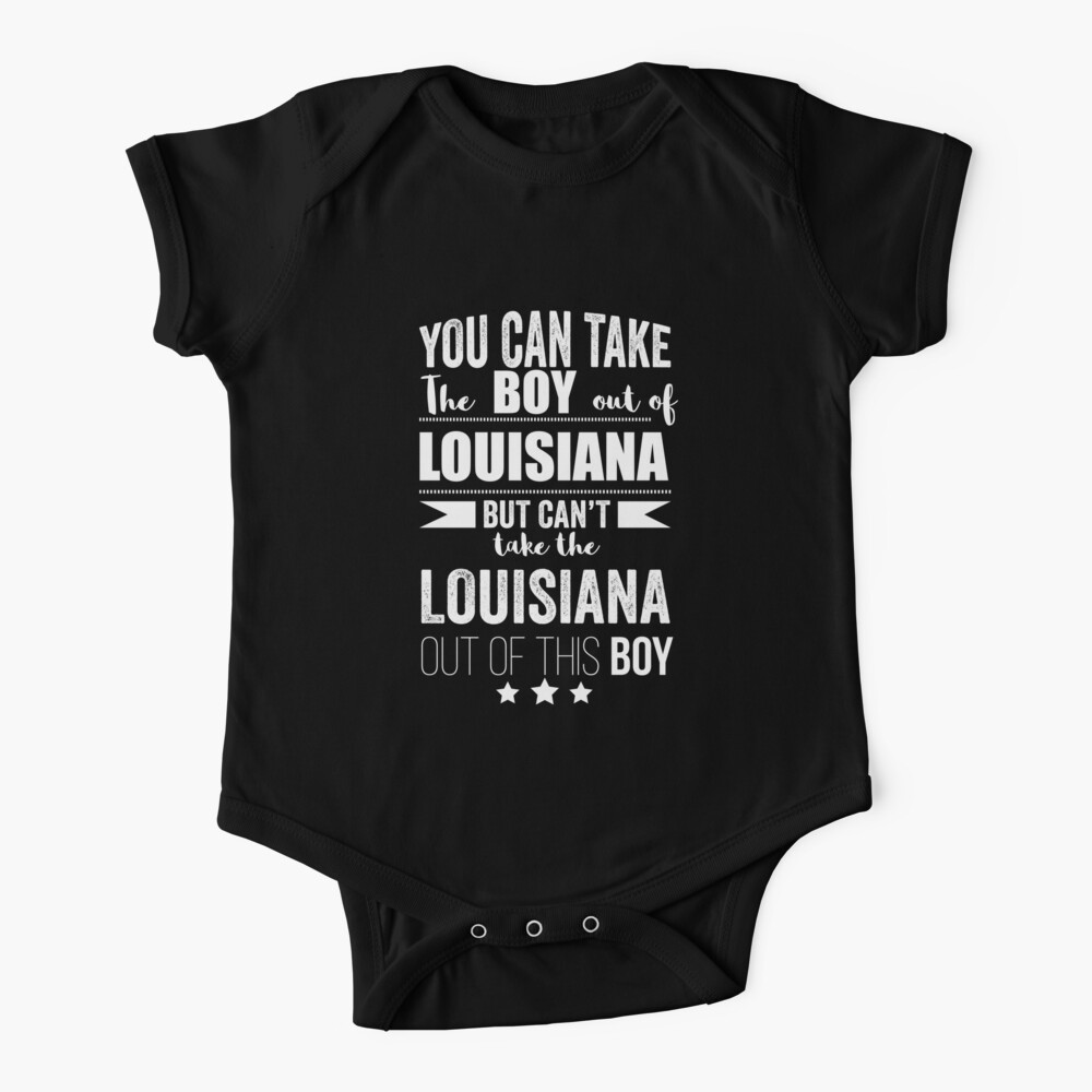 Can Take The Boy Out Of Louisiana But Can T Take The Louisiana Out Of The Boy Baby One Piece By Losttribe Redbubble