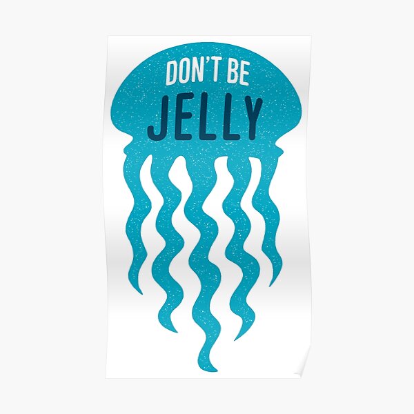"Don’t Be Jelly Jellyfish Pun" Poster for Sale by oddmatter Redbubble