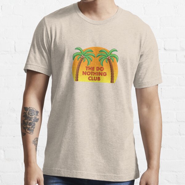 Join the Do Nothing Club... Essential T-Shirt