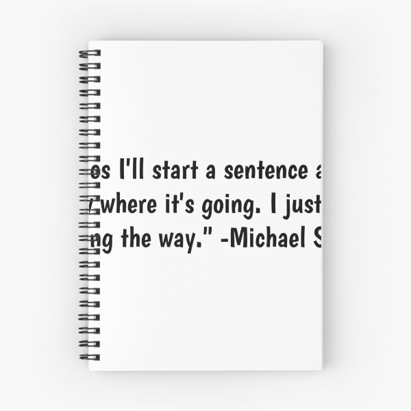 Item preview, Michael Scott quote "Sometimes I'll start a sentence and I don't even know where it's going. I just hope I find it along the way." designed and sold by daniellaculkin.
