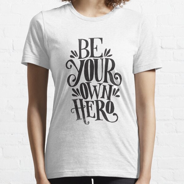 Be Your Own Hero Essential T-Shirt