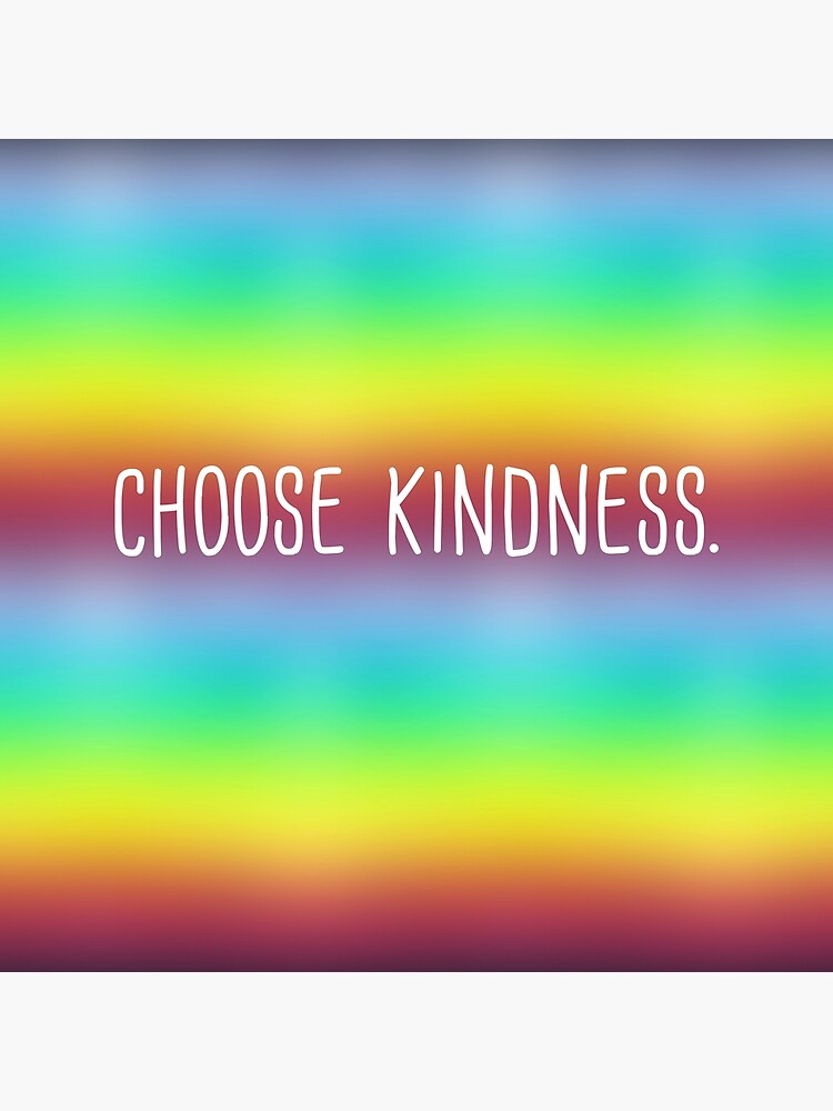"Choose Kindness. (White Text on Bright Rainbow)" Poster by