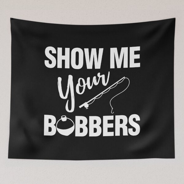 Item preview, Show Me Your Bobbers Fishing designed and sold by Bendthetrend.