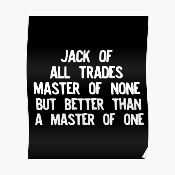 Jack Of All Trades Master Of None Better Than Master Of One Poster By