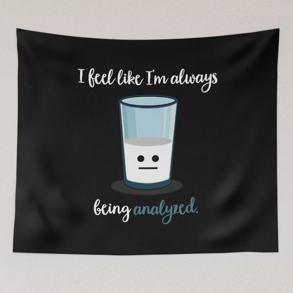 Item preview, Half Empty or Full, Feel Like You Are Always Being Analyzed designed and sold by SassyYetClassy.