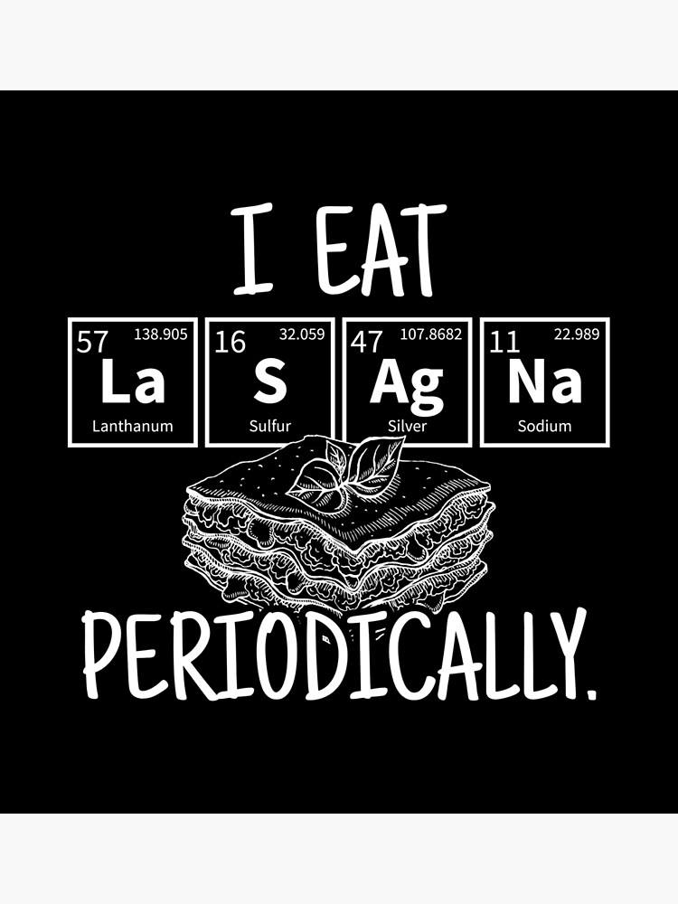 Disover Chemistry Pun s: I Eat Lasagna Periodically Food Fun Premium Matte Vertical Poster