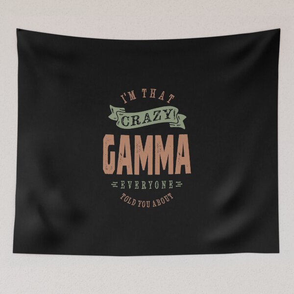 Item preview, I'm That Crazy Gamma Everyone designed and sold by cidolopez.