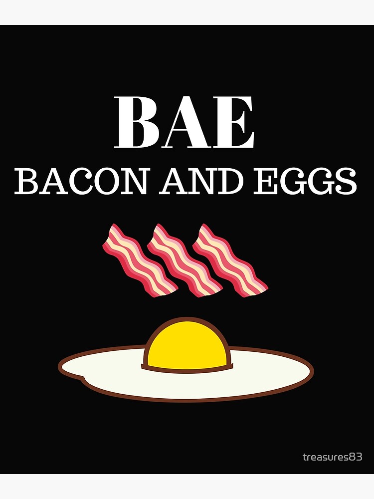 Bae Bacon And Egg Breakfast Food Lover Foodies Brunch Poster By Treasures83 Redbubble 