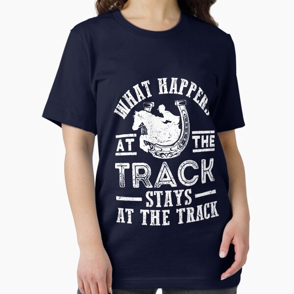Item preview, Horse Racing What Happens At The Race Track Stays At The Race Track designed and sold by jaygo.