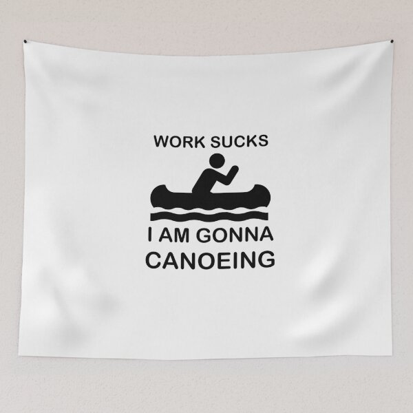 Item preview, Work sucks I'm gonna Canoeing - Kayak - Canadian - Sports designed and sold by AndiHK.