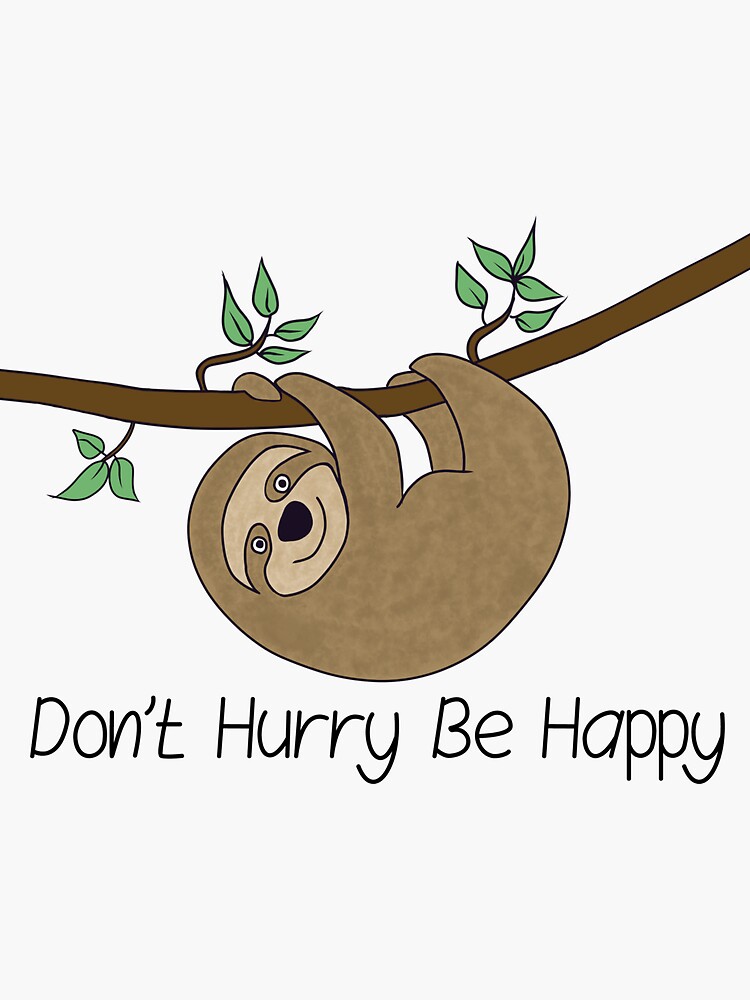 "Simon the Sloth - Don't Hurry Be Happy" Sticker for Sale by Going4Ward