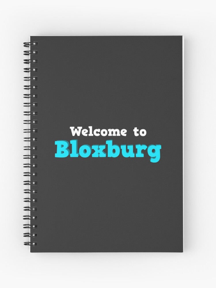 Welcome To Bloxburg Roblox Spiral Notebook By Overflowhidden Redbubble