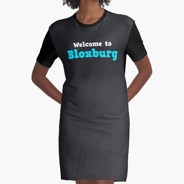 Welcome To Bloxburg Roblox Graphic T Shirt Dress By Overflowhidden Redbubble - roblox bloxburg outfits