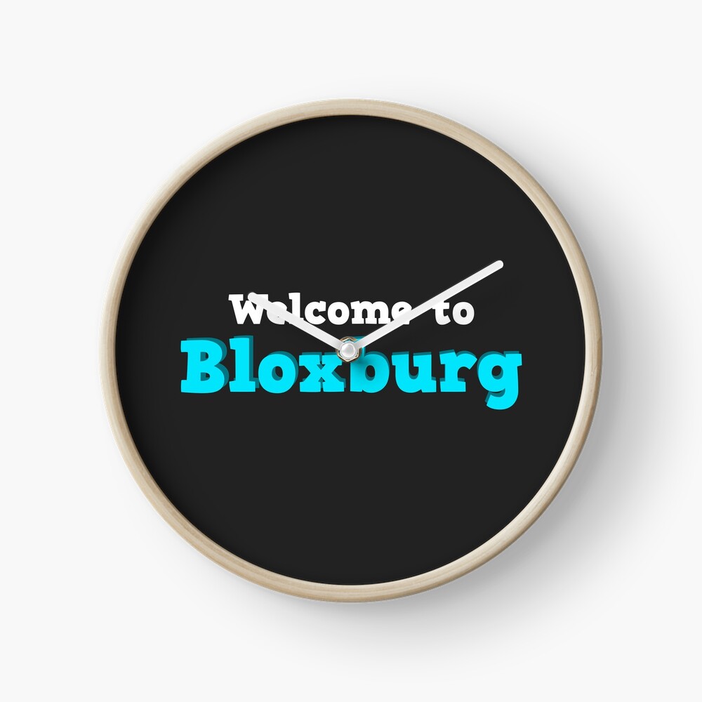Welcome To Bloxburg Roblox Clock By Overflowhidden Redbubble - roblox clocks redbubble