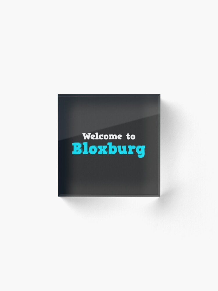 Welcome To Bloxburg Roblox Acrylic Block By Overflowhidden Redbubble - roblox bloxburg mining job