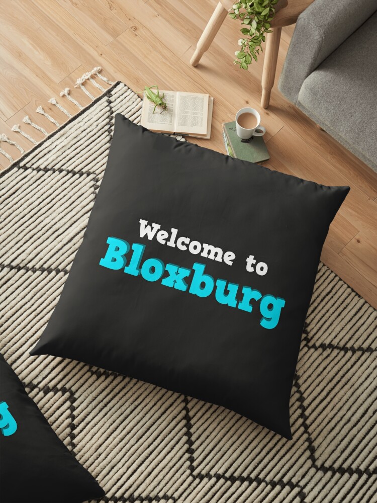 Welcome To Bloxburg Roblox Floor Pillow By Overflowhidden Redbubble - welcome to the bloxburg roblox