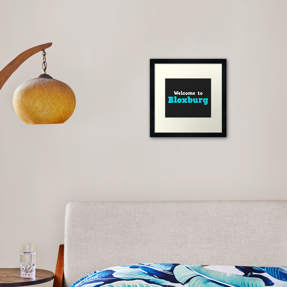 Welcome To Bloxburg Roblox Framed Art Print By Overflowhidden Redbubble - welcome to bloxburg roblox throw pillow by overflowhidden redbubble