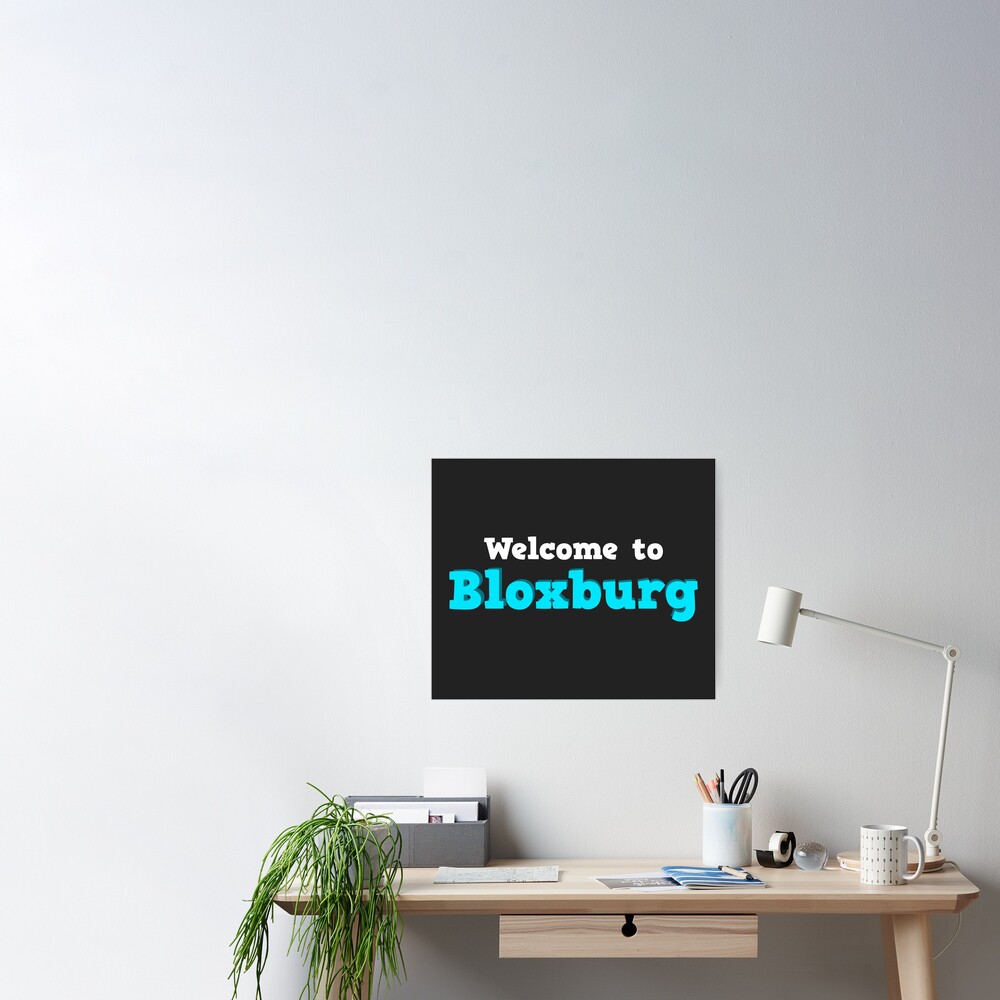 Welcome To Bloxburg Roblox Poster By Overflowhidden Redbubble - welcome to bloxburg roblox acrylic block by overflowhidden redbubble
