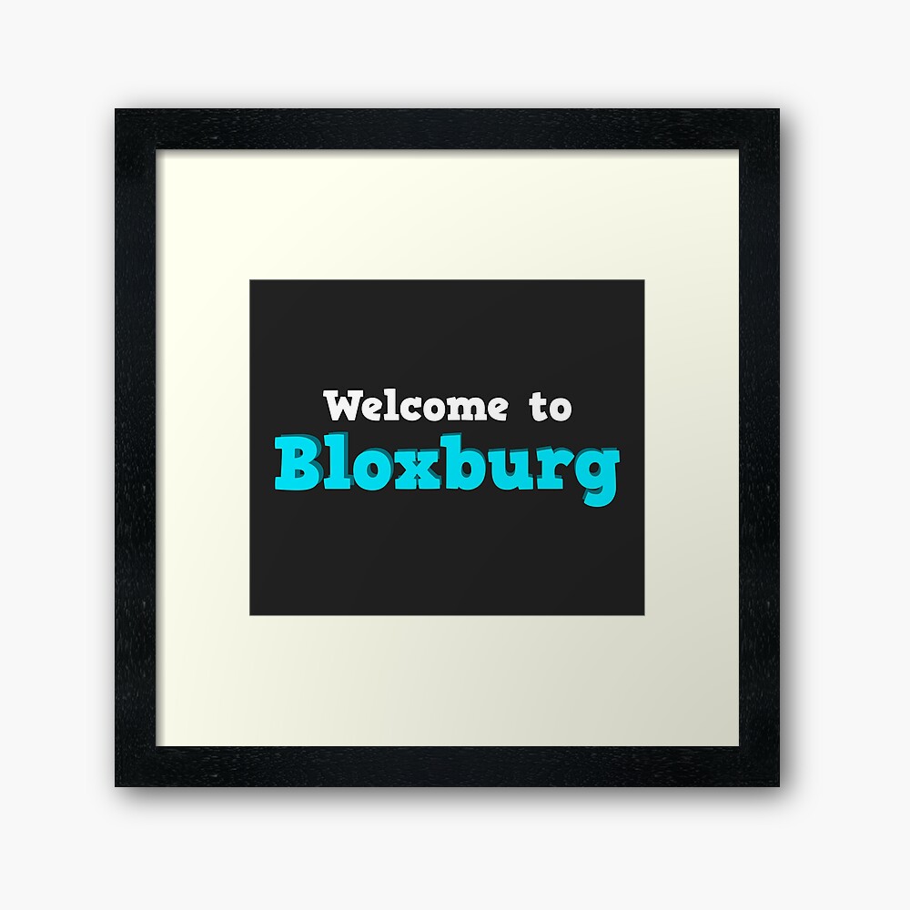 Welcome To Bloxburg Roblox Framed Art Print By Overflowhidden Redbubble - roblox huge kids massive wall poster picture art by a1posters