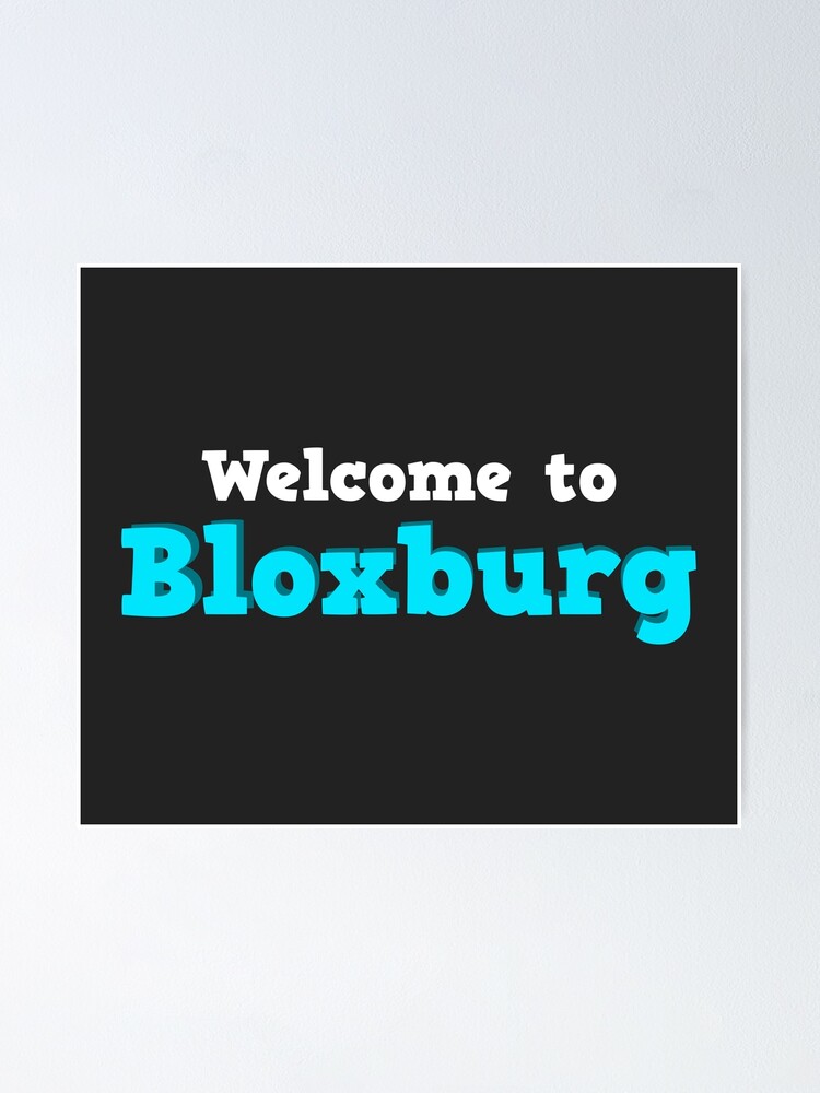 Welcome To Bloxburg Roblox Poster By Overflowhidden Redbubble - roblox bloxburg help