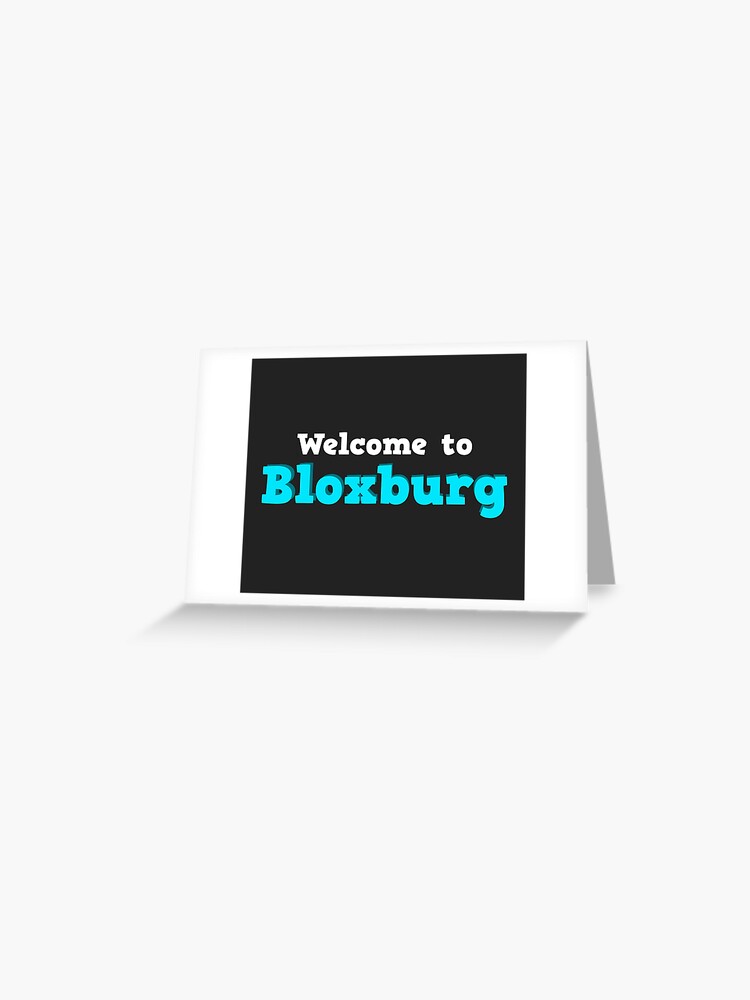 Welcome To Bloxburg Roblox Greeting Card By Overflowhidden Redbubble - who made bloxburg in roblox