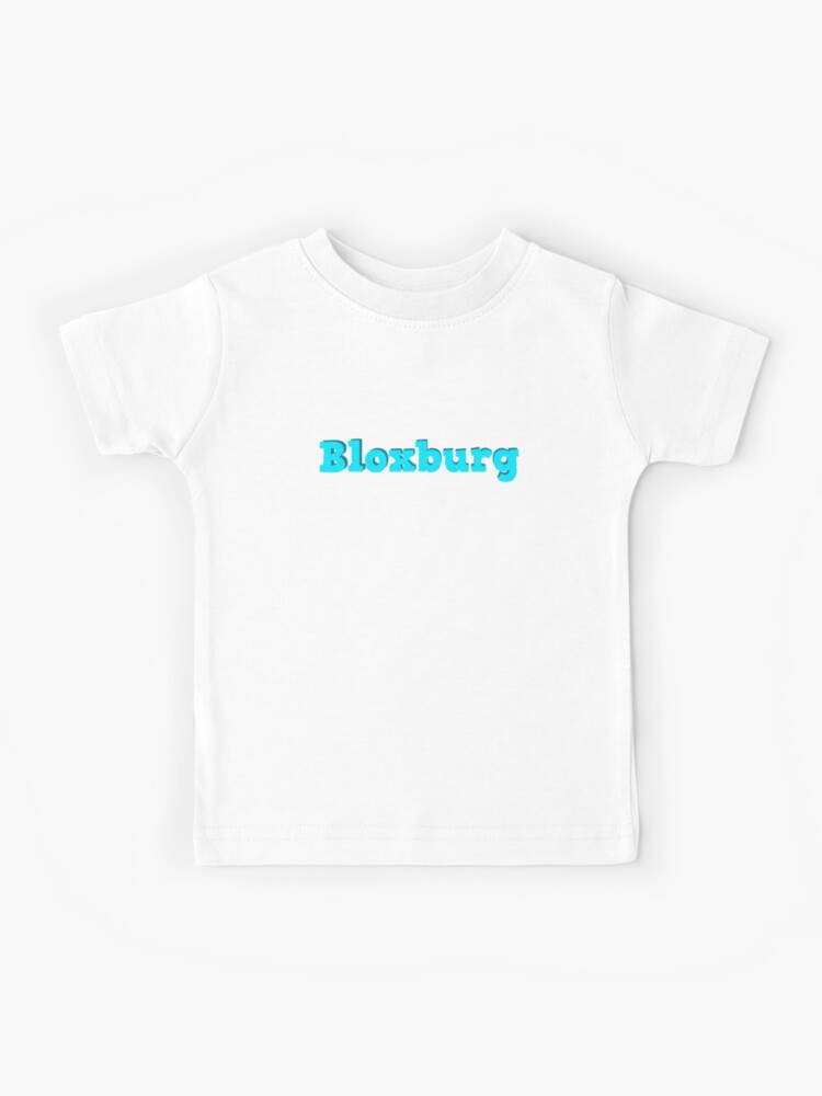 Welcome To Bloxburg Roblox Kids T Shirt By Overflowhidden Redbubble - roblox bloxburg town roblox free outfits