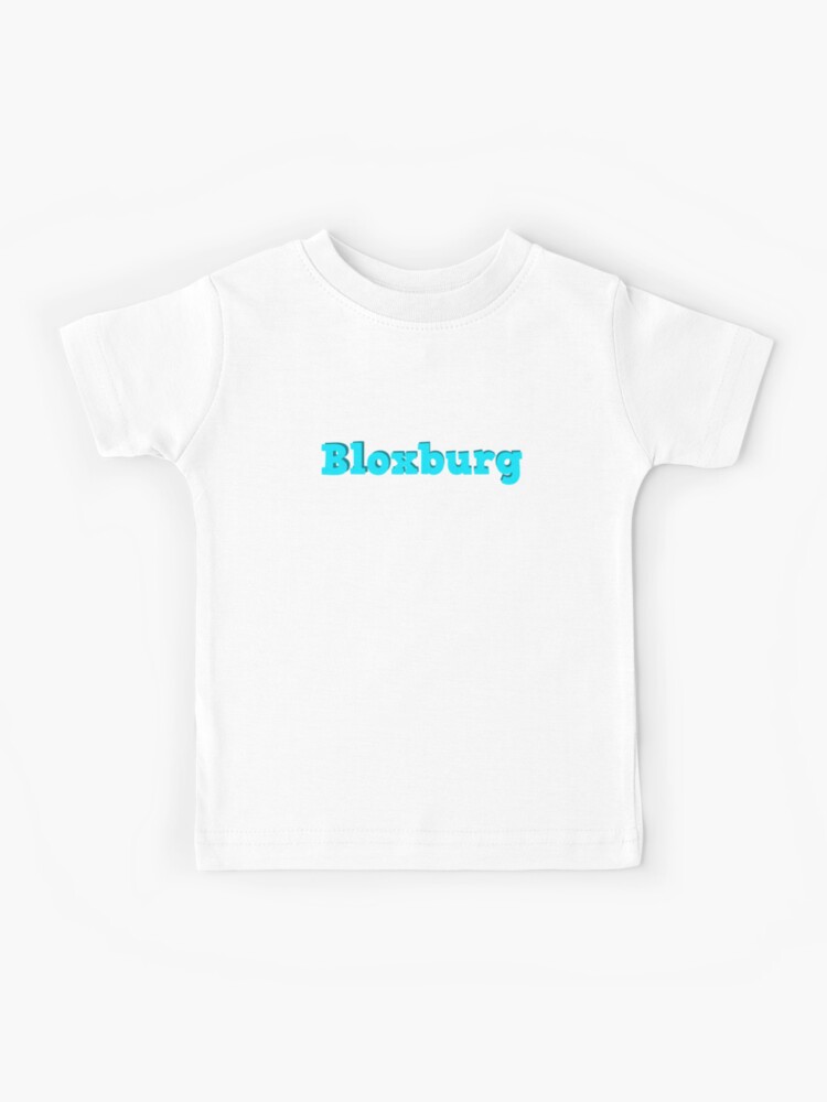 Welcome To Bloxburg Roblox Kids T Shirt By Overflowhidden Redbubble - 1k rbxp bloxburg cash roblox