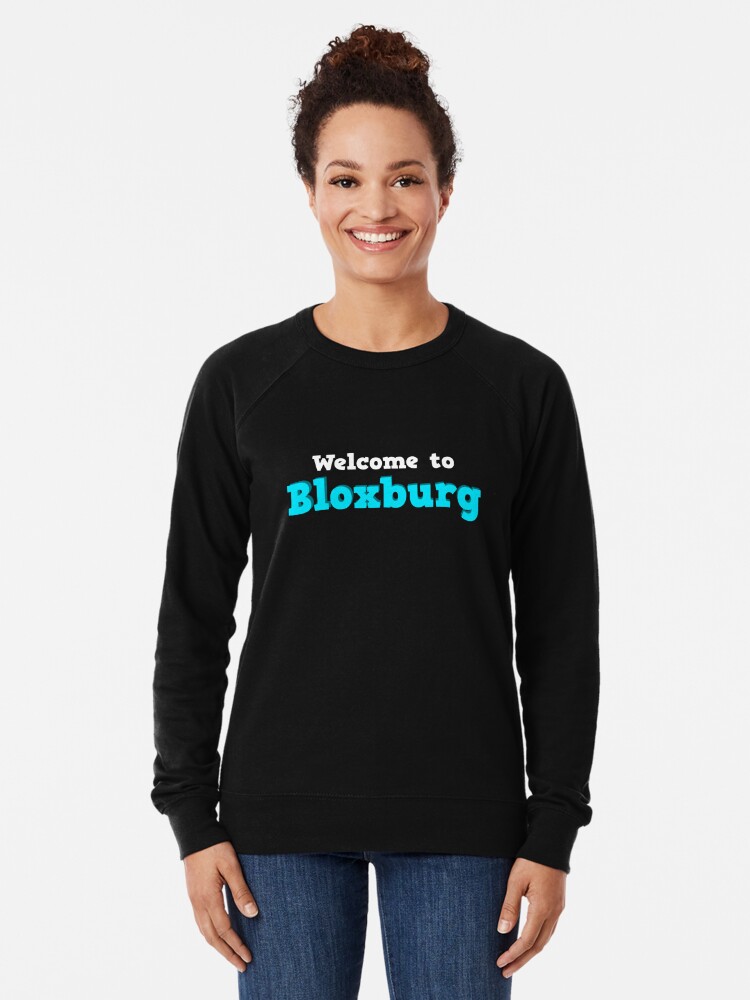 Welcome To Bloxburg Roblox Lightweight Sweatshirt By Overflowhidden Redbubble - welcome to bloxburg roblox floor pillow by overflowhidden