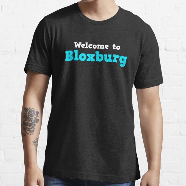 Welcome To Bloxburg Fan Art T Shirt By Pickledjo Redbubble - roblox welcome to bloxburg part 6