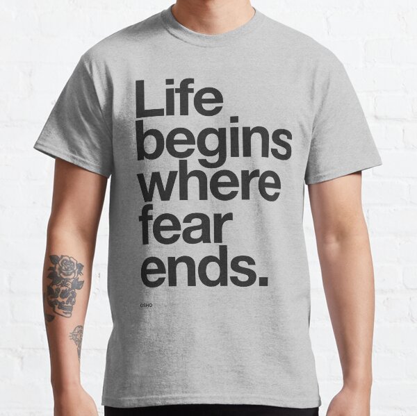 Life Begins Where Fear Ends. Classic T-Shirt