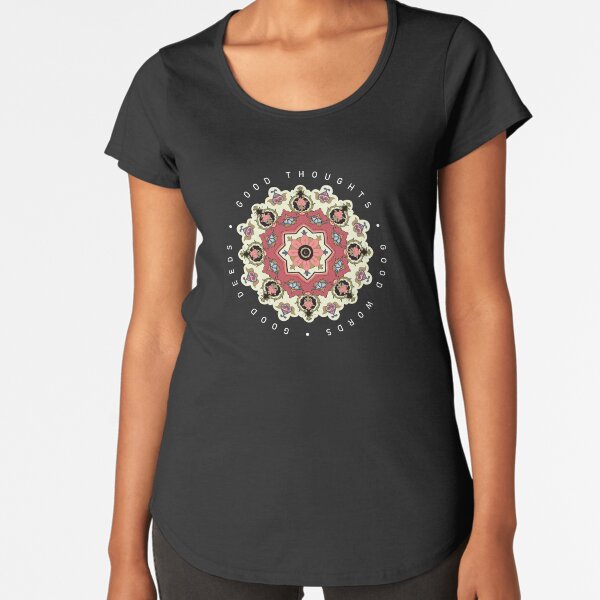 Good Thoughts, Good Words, Good Deeds Premium Scoop T-Shirt