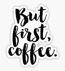But first, coffee. Sticker
