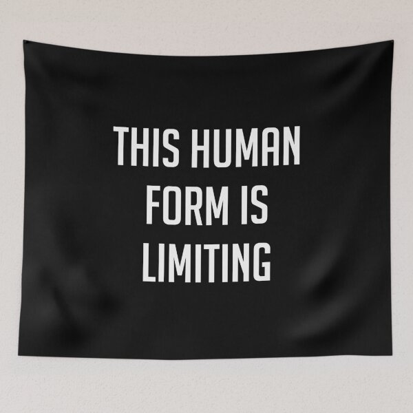 Item preview, This Human Form Is Limiting designed and sold by SpaceDogLaika.