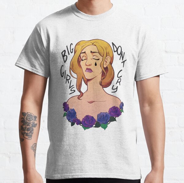 Big Girls Dont Cry T-Shirts for Sale | Redbubble