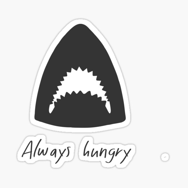 Always Hungry - shark Sticker