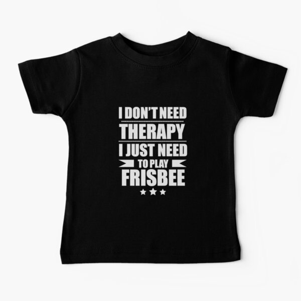 Item preview, I Don't Need Therapy Just Need to play frisbee designed and sold by losttribe.