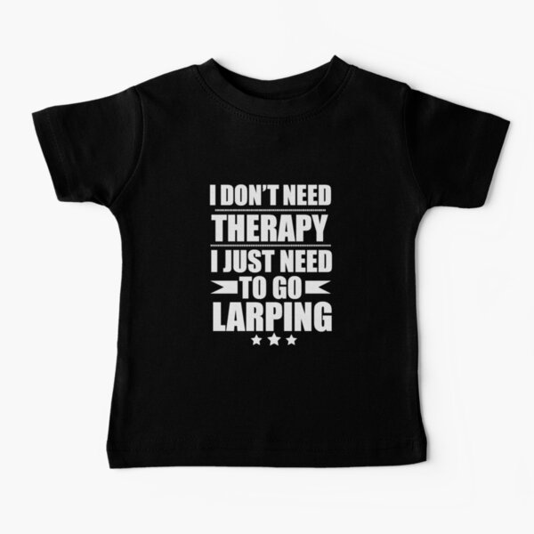 Item preview, I Don't Need Therapy Just Need to go larping designed and sold by losttribe.