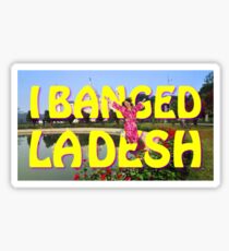I Banged Ladesh Sticker