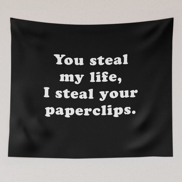 Item preview, You Steal My Life, I Steal Your Paperclips designed and sold by SubtleSplit.