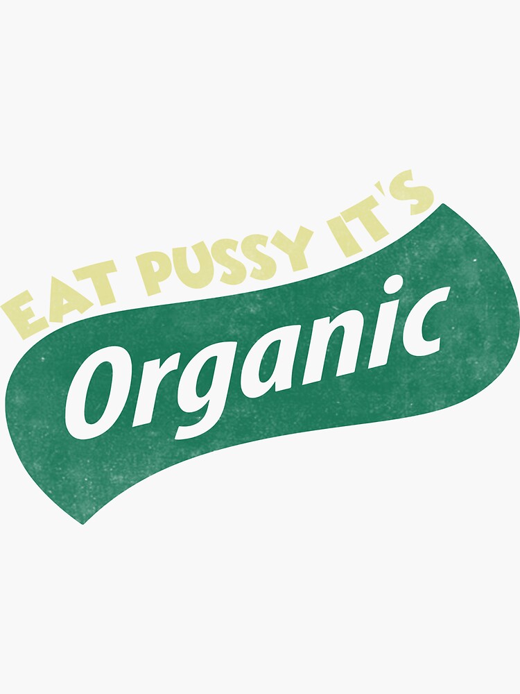 Eat Pussy It S Organic Sticker For Sale By Epictshirt Redbubble