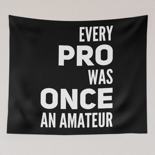 Item preview, Every pro was once an amateur  designed and sold by Kerry Pritchard.
