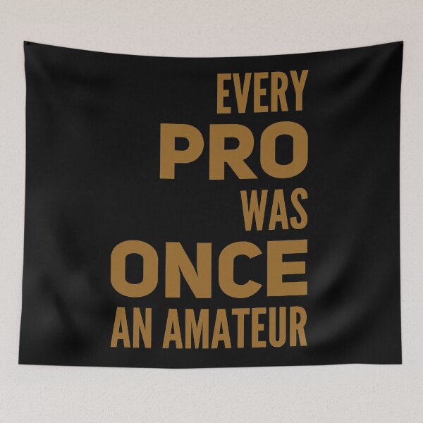 Item preview, Every pro was once an amateur  designed and sold by Kerry Pritchard.