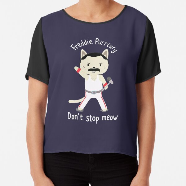 Don't Stop Meow! Cute Freddie Cat - THE ORIGINAL - HIGH QUALITY PRINT Chiffon Top