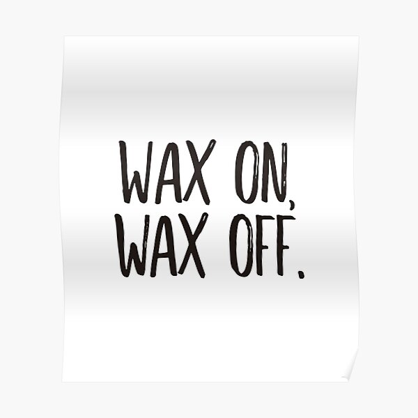 Wax On Wax Off Black Poster For Sale By Didijuca Redbubble