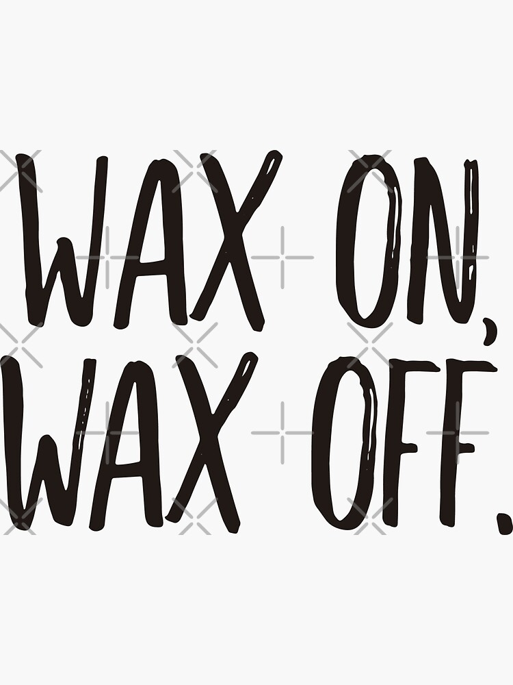 "Wax on, wax off (black)" Sticker for Sale by didijuca Redbubble