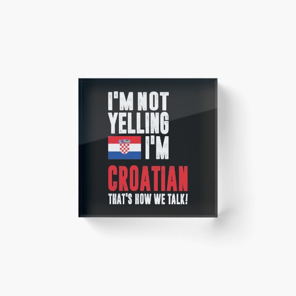 Item preview, I'm Not Yelling I'm Croatian designed and sold by cidolopez.
