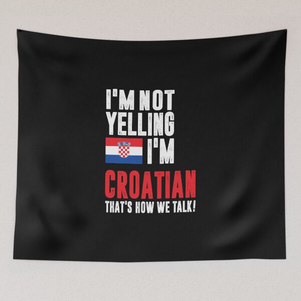 Item preview, I'm Not Yelling I'm Croatian designed and sold by cidolopez.